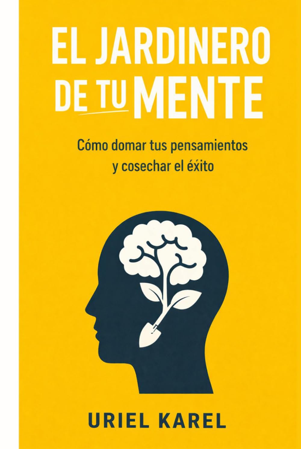EL JARDINERO DE TU MENTE: Cómo domar tus pensamientos y cosechar el éxito