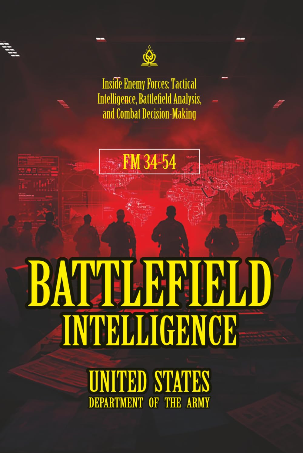 FM 34-54 Battlefield Intelligence: [Annotated] Inside Enemy Forces: Tactical Intelligence, Battlefield Analysis, and Combat Decision-Making