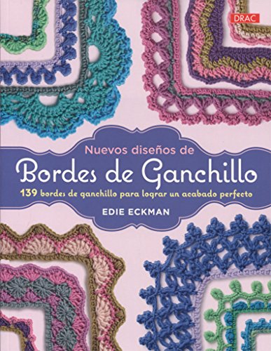 Nuevos diseños de bordes de ganchillo: 139 bordes de ganchillo para lograr un acabado perfecto (LABORES-GANCHILLO)