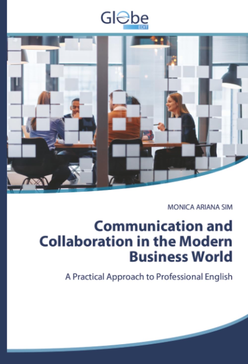Communication and Collaboration in the Modern Business World: A Practical Approach to Professional English