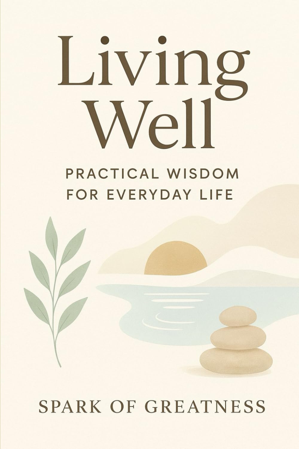 Living Well: Practical Wisdom for Everyday Life