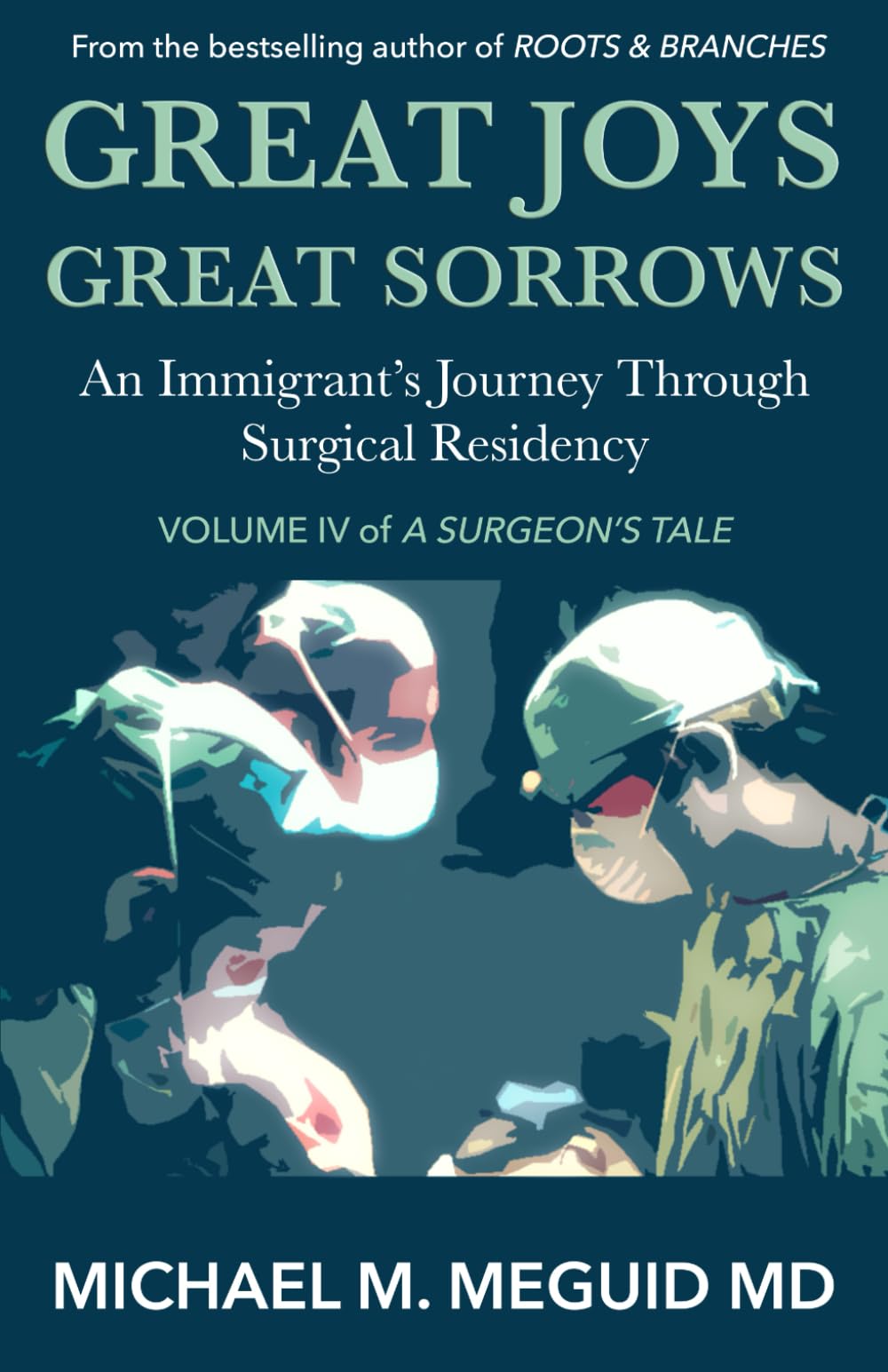 Great Joys, Great Sorrows: An Immigrant’s Journey through Surgical Residency (A Surgeon's Tale)