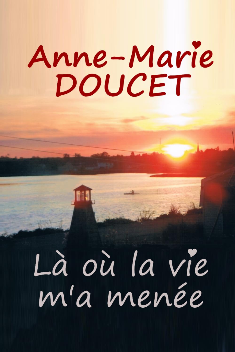 Anne-Marie Doucet: Là où la vie m'a menée