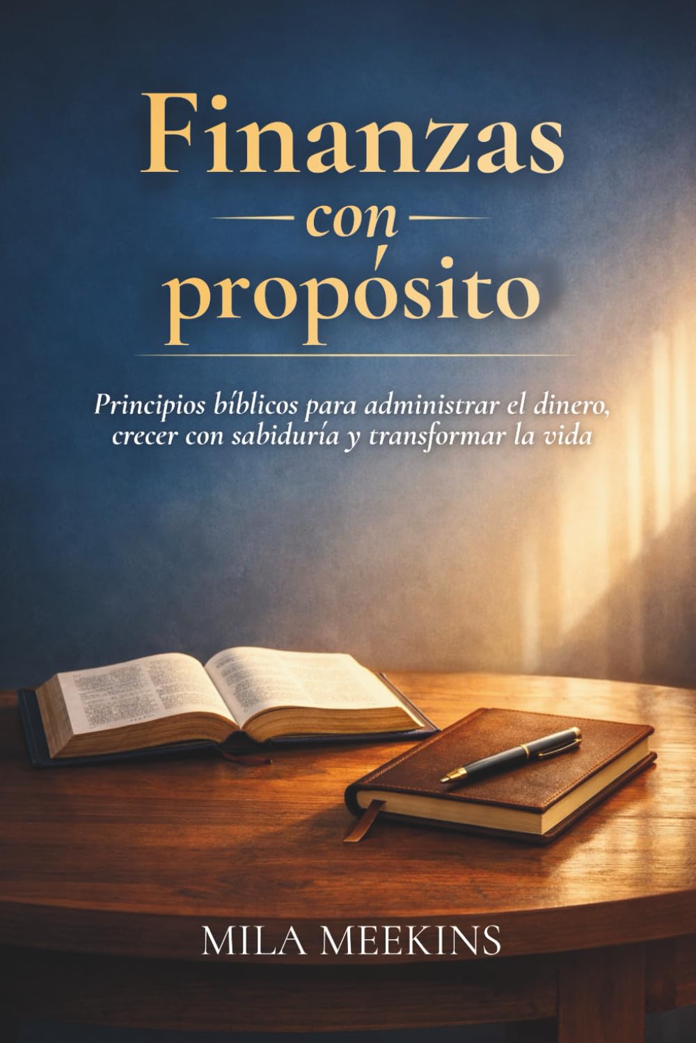 Finanzas con Proposito: Principios bíblicos para administrar el dinero, crecer con sabiduría y transformar la vida