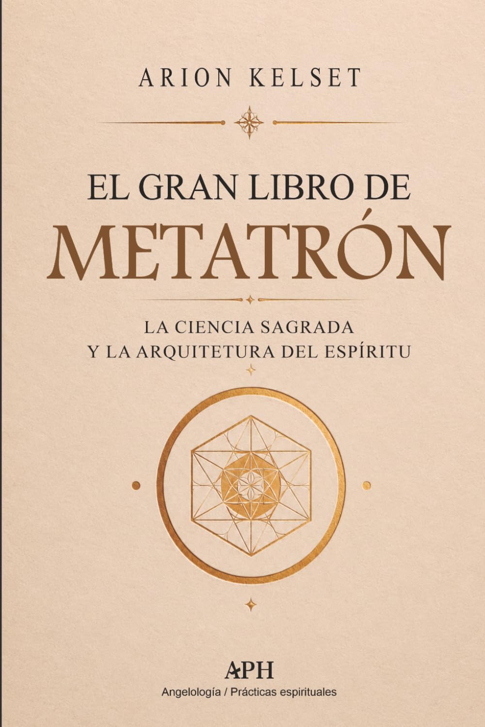 El Gran Libro de Metatrón: La ciencia sagrada y la arquitectura del espíritu: Rituales de Rectificación, Sanación, Protección y Prosperidad Consciente