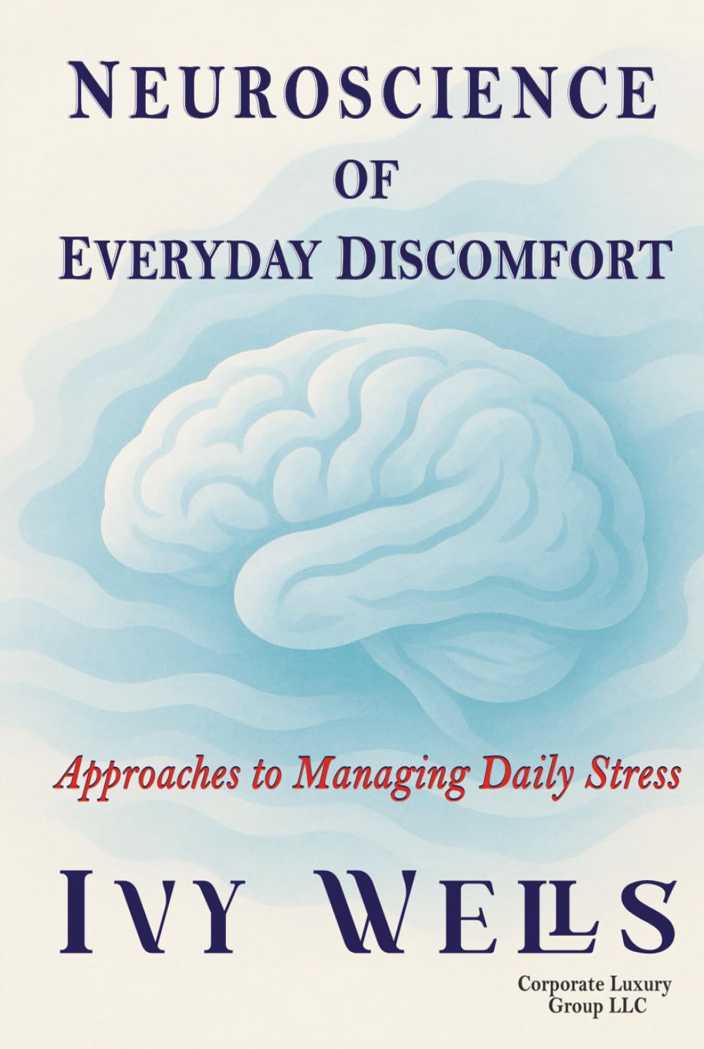 NEUROSCIENCE OF EVERYDAY DISCOMFORT: Approaches to Managing Daily Stress