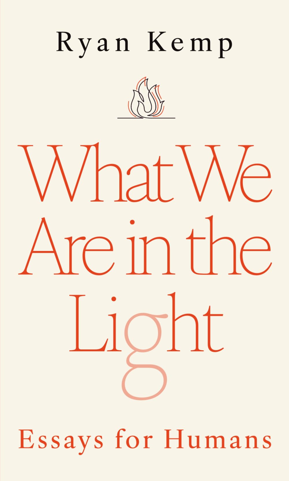 What We Are in the Light: Essays for Humans