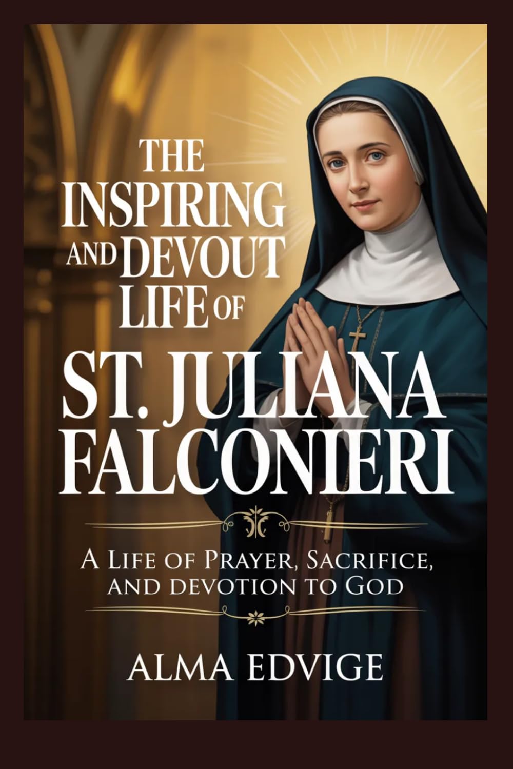 THE INSPIRING AND DEVOUT LIFE OF ST. JULIANA FALCONIERI (Catholic saints lives)