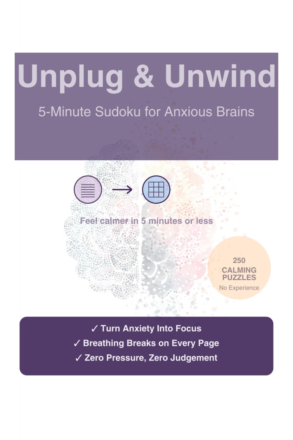 Unplug & Unwind: 5-Minute Sudoku for Anxious Brains: 250 Calming Puzzles with Breathing Breaks for Stress Relief, ADHD & Overthinkers | Vol 1 Easy to Medium