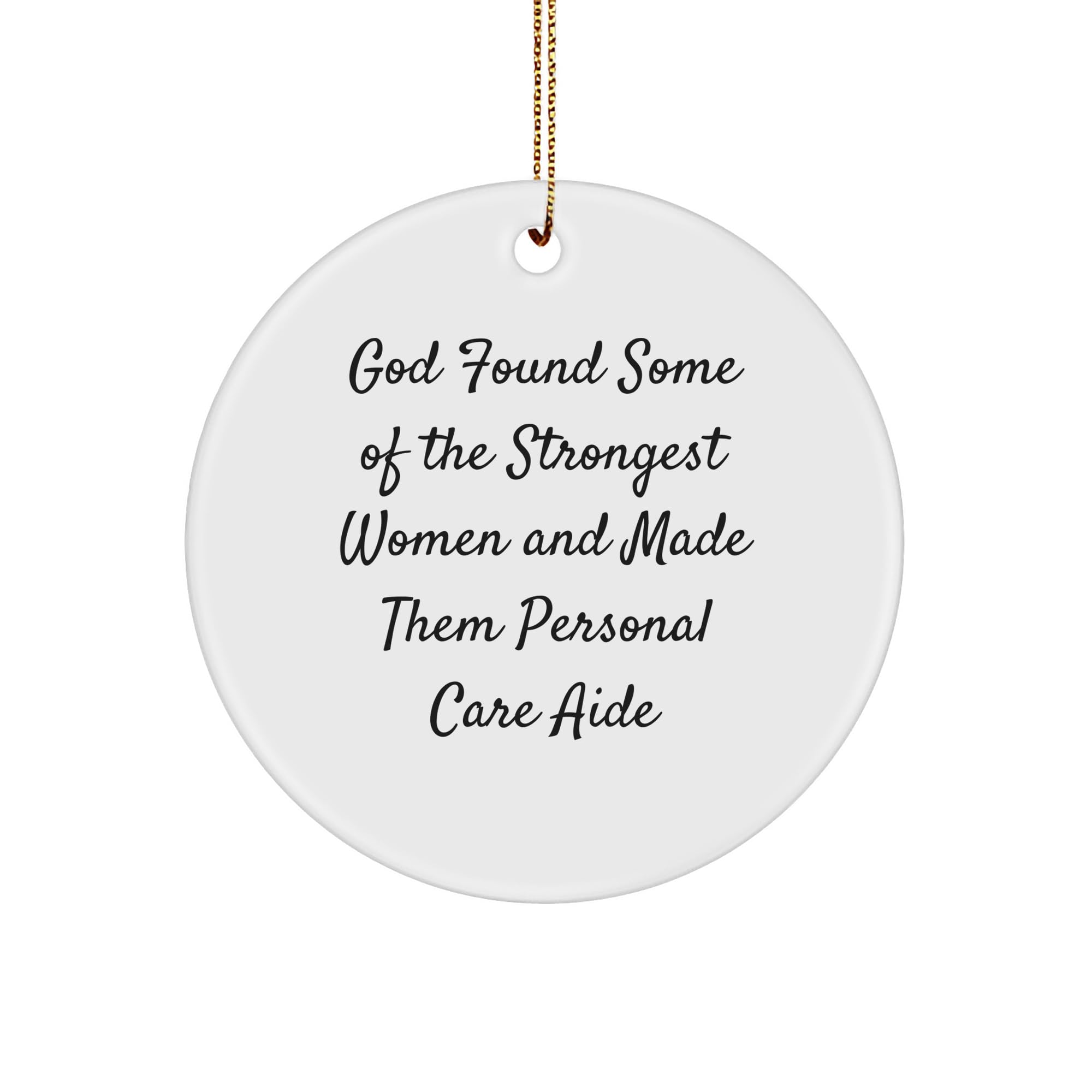 God Found Some of The Strongest Women & Made Them Personal Care Aides - Circle Ornament | Unique Christmas Unique Gifts for Personal Care Aides from God