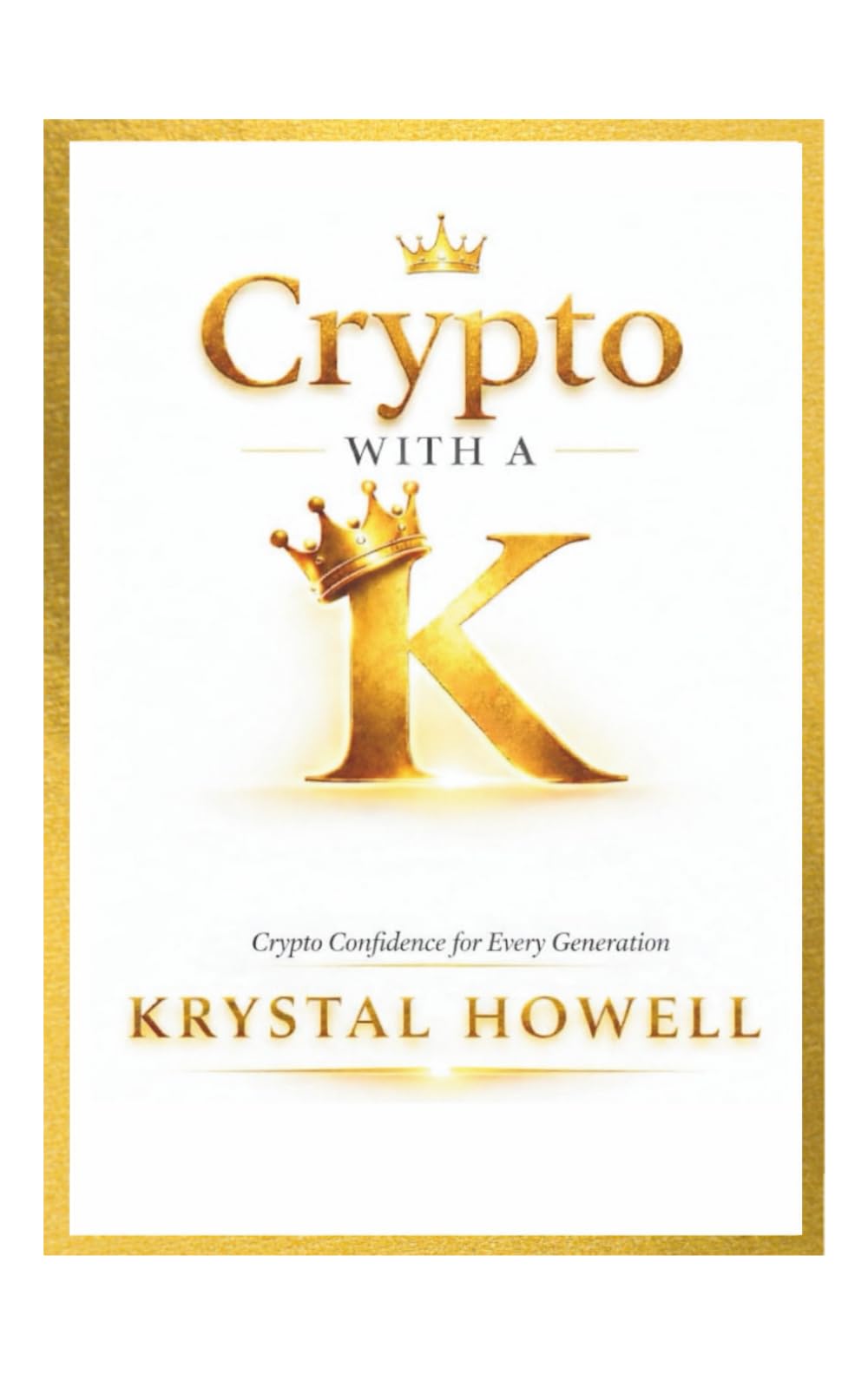 Crypto with a K: A Millionaire’s Guide to Getting Rich in Crypto