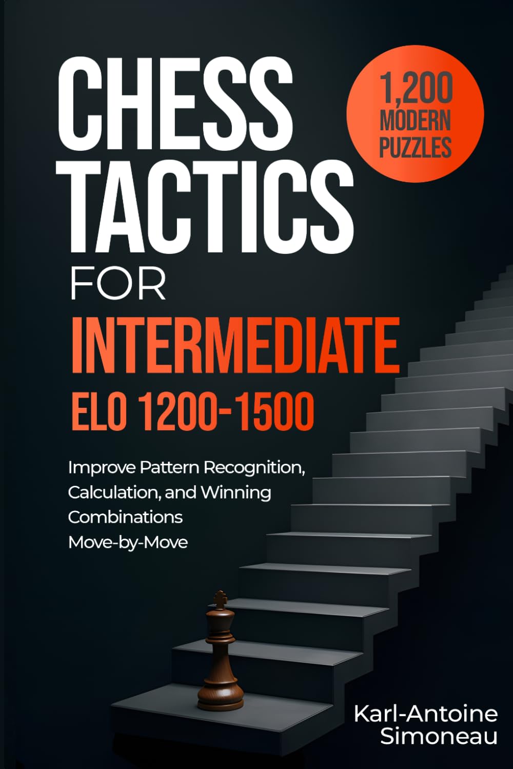 Chess Tactics for Intermediate: ELO 1200-1500: 1,200 Modern Puzzles to Improve Pattern Recognition, Calculation, and Winning Combinations (Daily Chess: Beginner to Master)