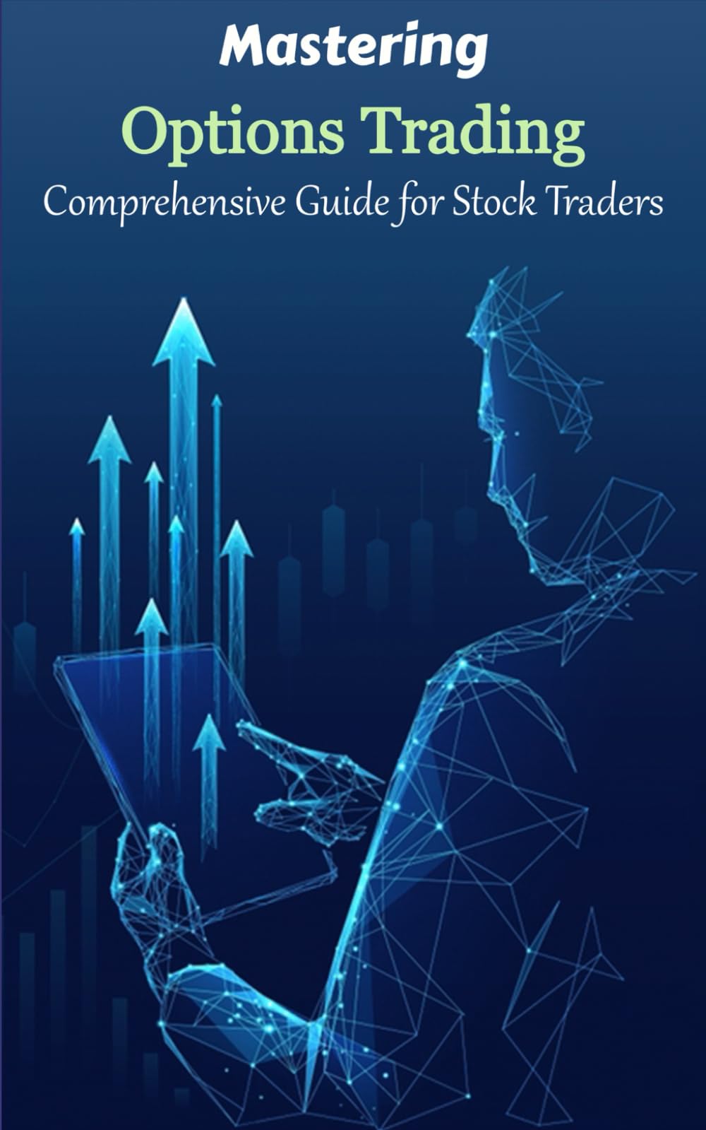 Mastering Options Trading - Best Guide For Stock Traders - How to Buy Calls & Puts and Achieve Financial Freedom!