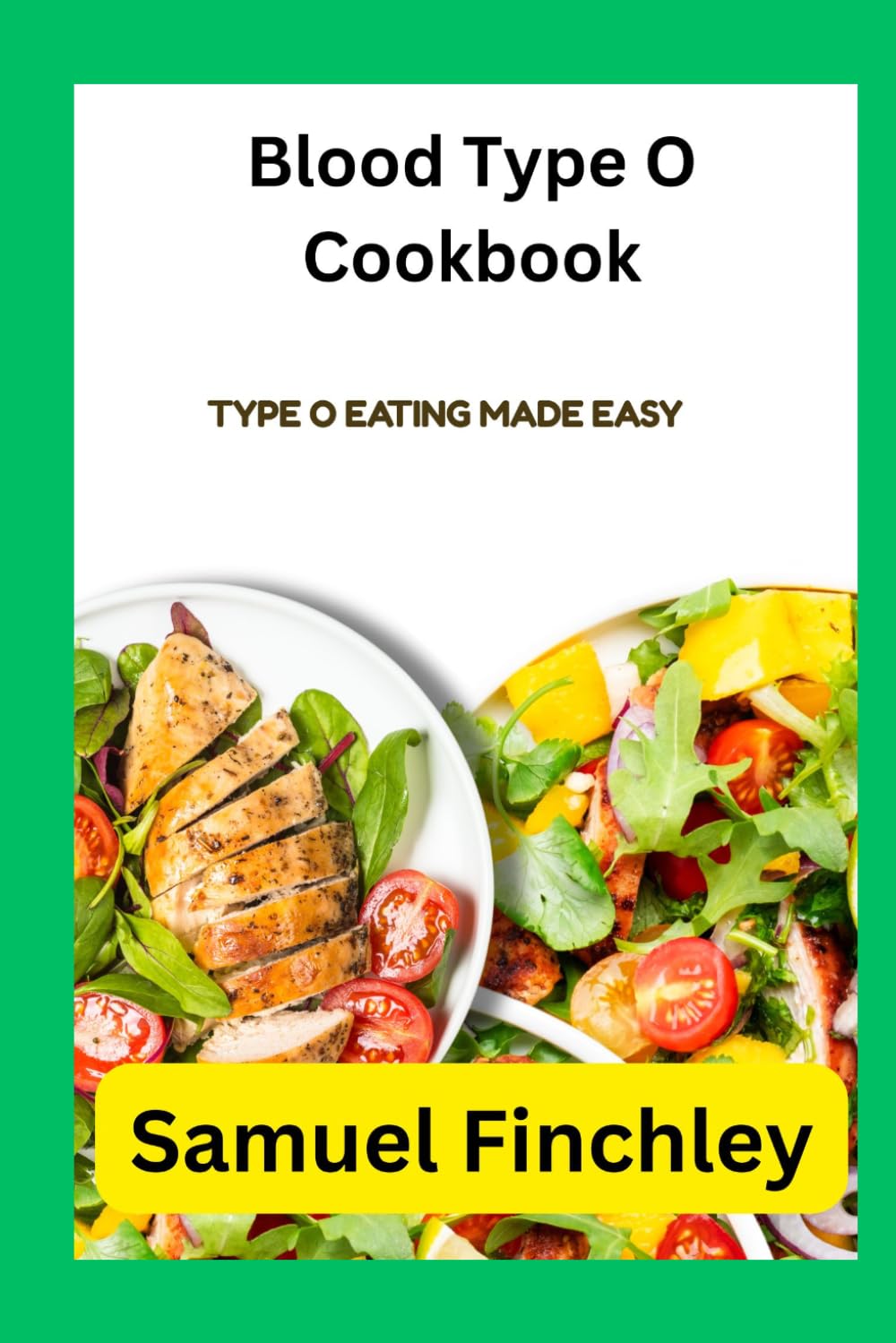 Blood Type O Cookbook: Type O Eating Made Easy