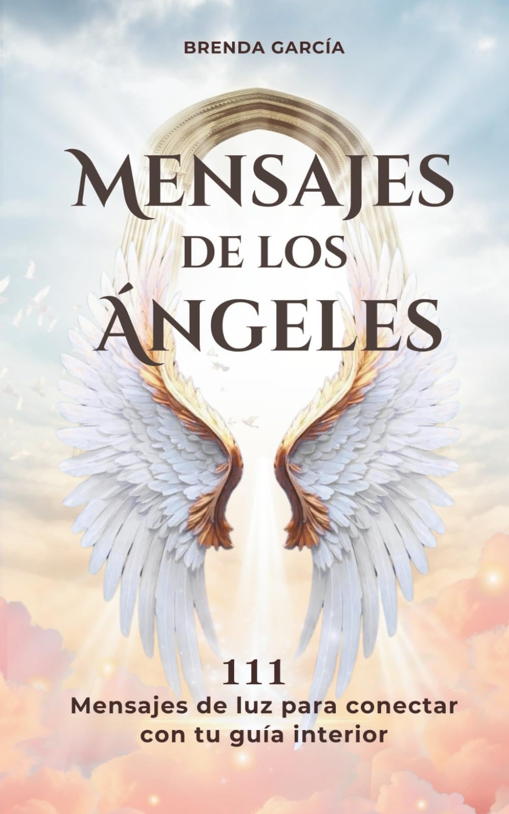 Mensajes de los ángeles: 111 mensajes espirituales para recibir guía, claridad y amor (Desarrollo personal y espiritualidad) (Mensajes del alma)