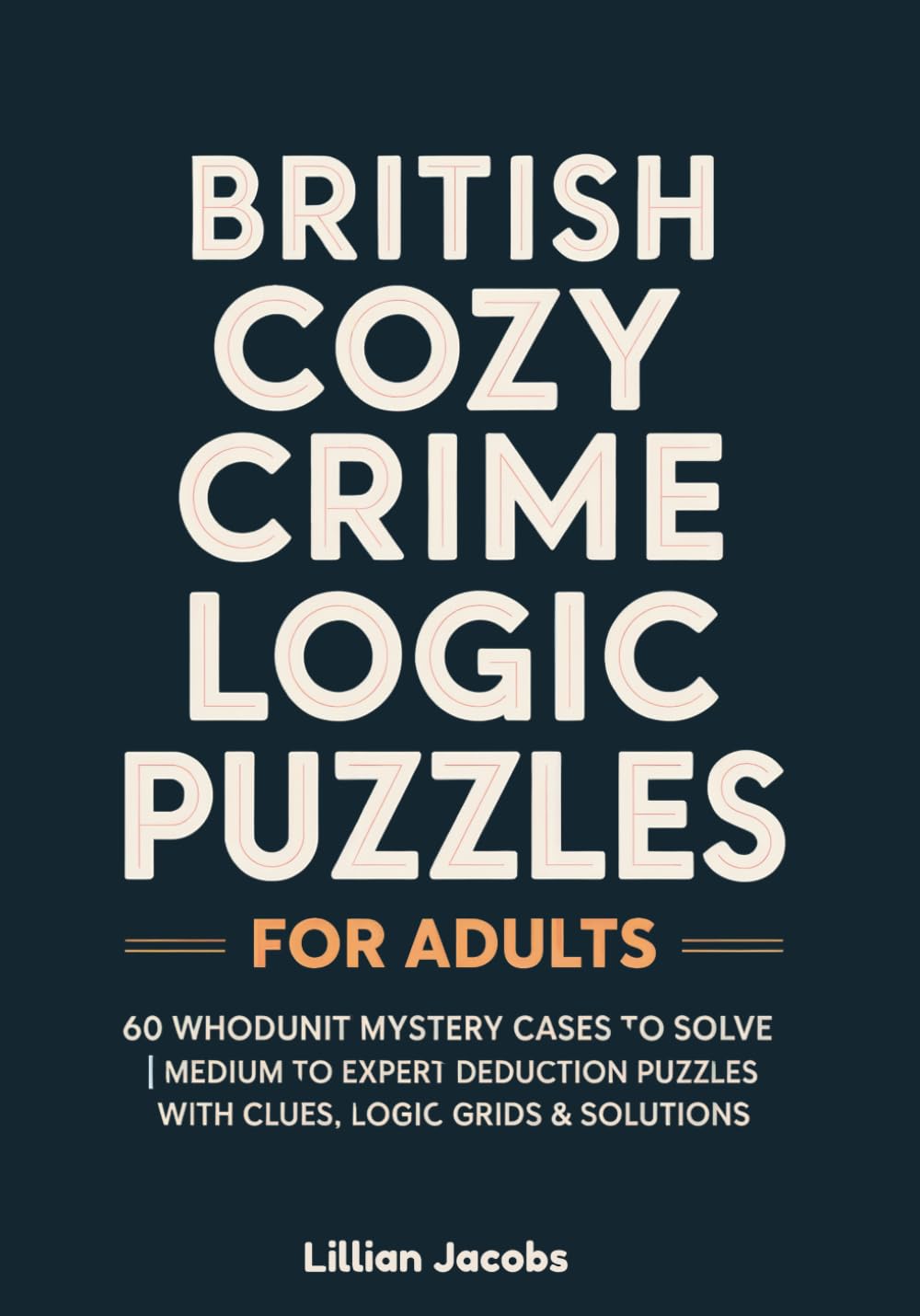 British Cozy Crime Logic Puzzles for Adults: 60 Whodunit Mystery Cases to Solve | Medium to Expert Deduction Puzzles with Clues, Logic Grids & Solutions (Adult Logic Puzzles)