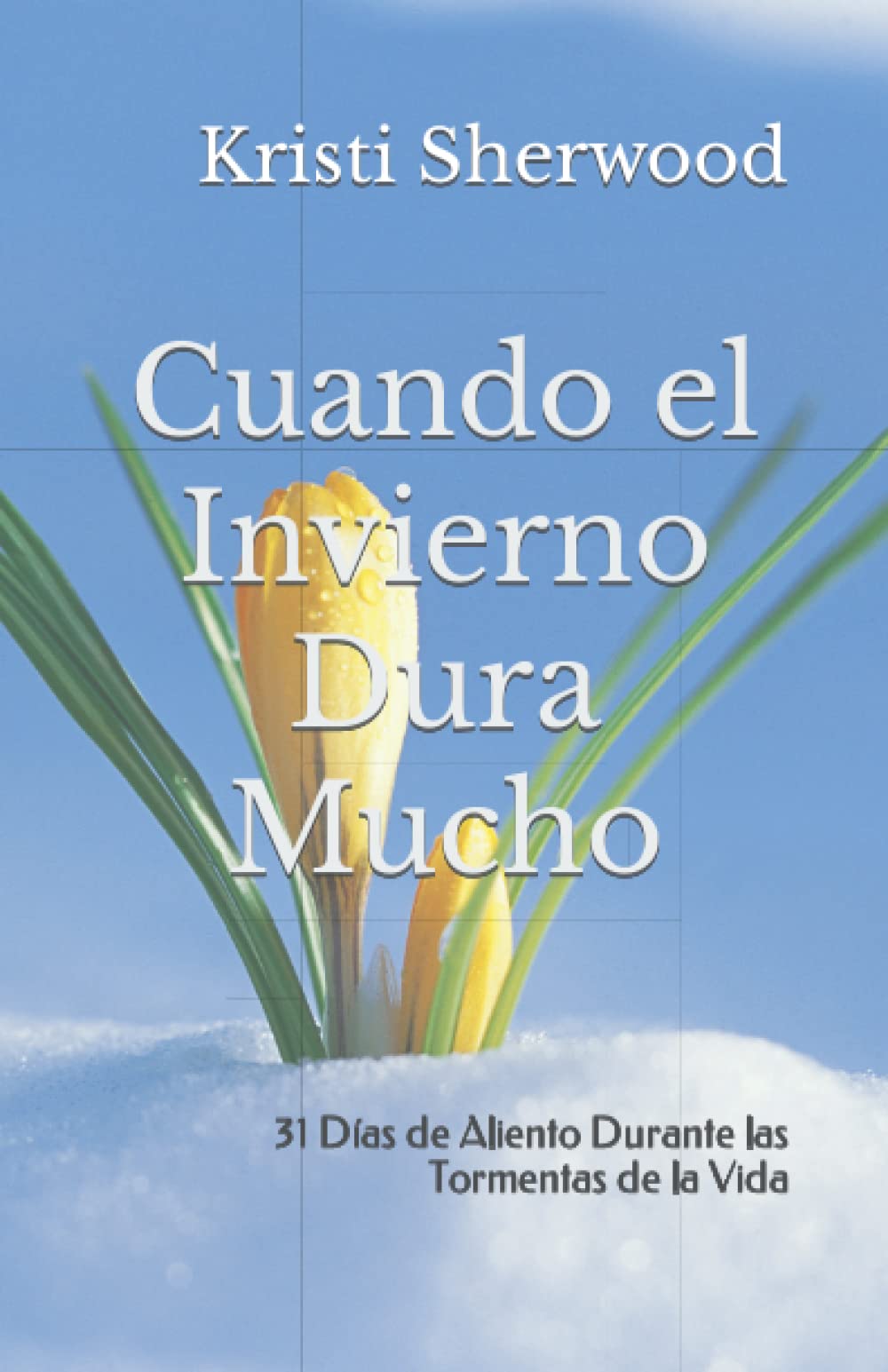 Cuando el Invierno Dura Mucho: 31 Dias de Aliento Durante las Tormentas de la Vida