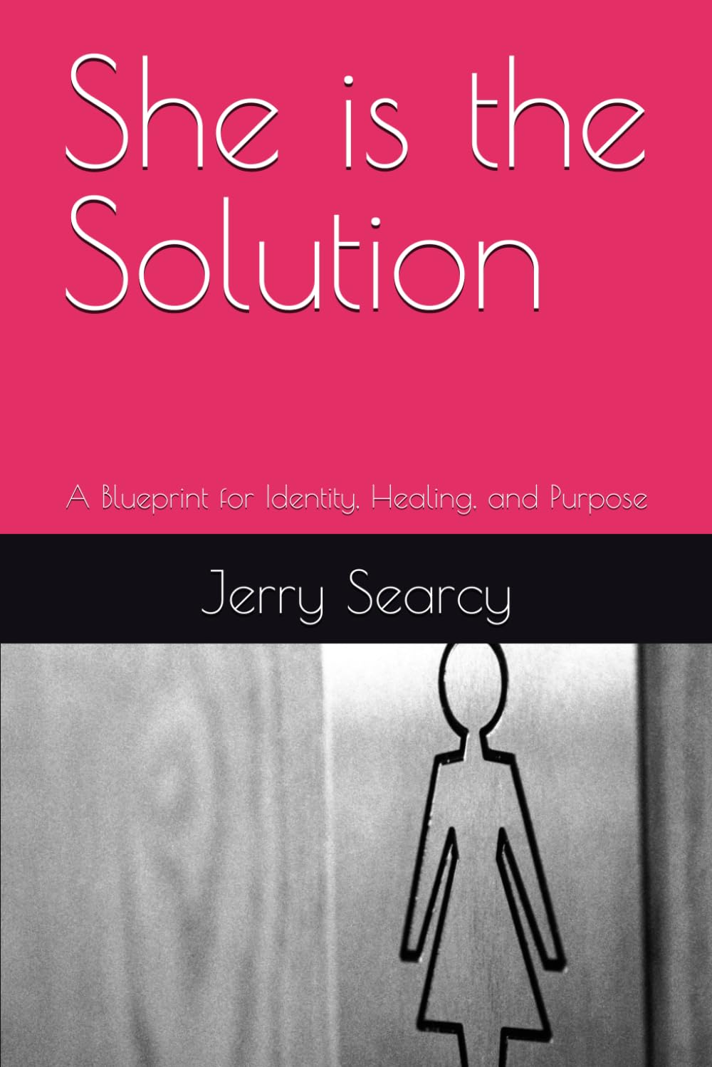 She is the Solution: A Blueprint for Identity, Healing, and Purpose