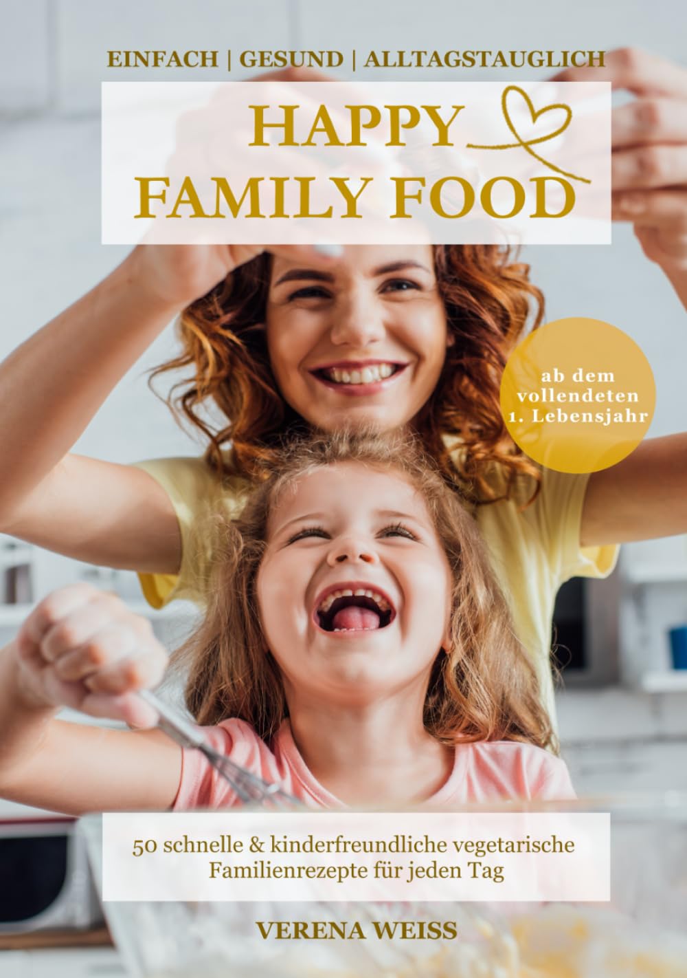HAPPY FAMILY FOOD: DAS FAMILIENKOCHBUCH | VEGETARISCH - 50 schnelle, einfache & kinderfreundliche vegetarische Rezepte für gesunde Familienküche – ... FAMILY FOOD - Vegetarische Familienküche)