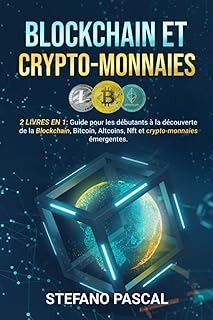 BLOCKCHAIN et CRYPTOMONNAIES: 2 LIVRES en 1: Guide du Débutant pour Découvrir la Blockchain, le Bitcoin, l’Altcoin, le NFT et les Cryptomonnaies Émergentes