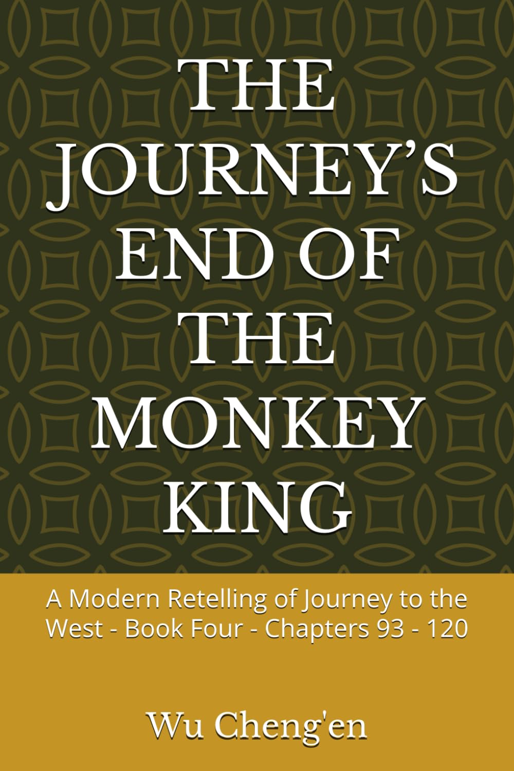THE JOURNEY’S END OF THE MONKEY KING: A Modern Retelling of Journey to the West - Book Four - Chapters 93 - 120 (Journey to the West: A Modern Retelling)