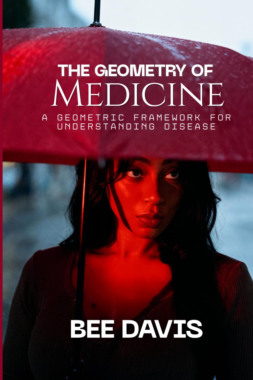 The Geometry of Medicine: A Geometric Framework for Understanding Disease (Geometric Intelligence)