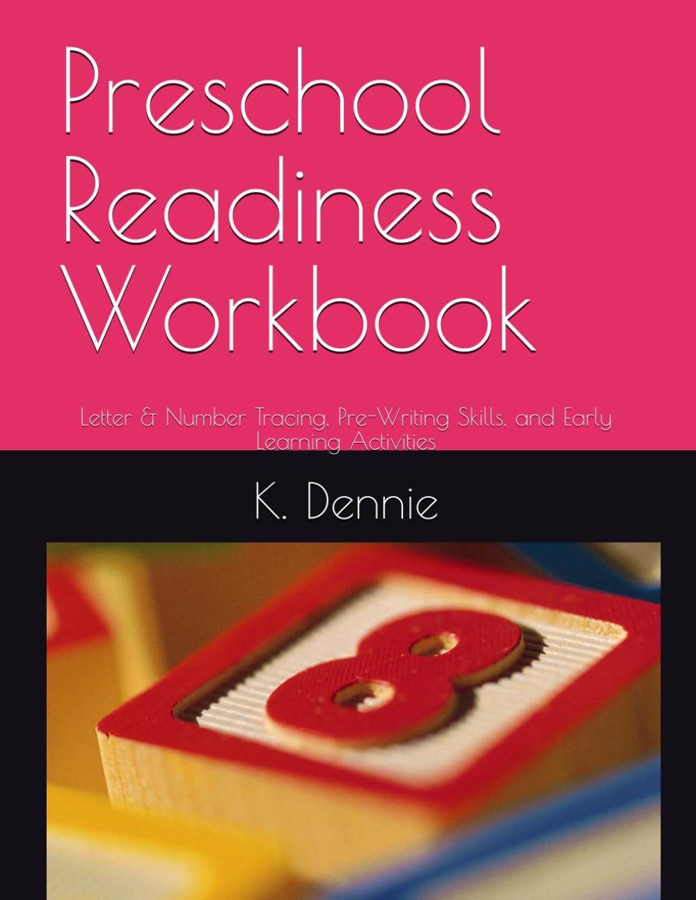 Preschool Readiness Workbook: Letter & Number Tracing, Pre-Writing Skills, and Early Learning Activities