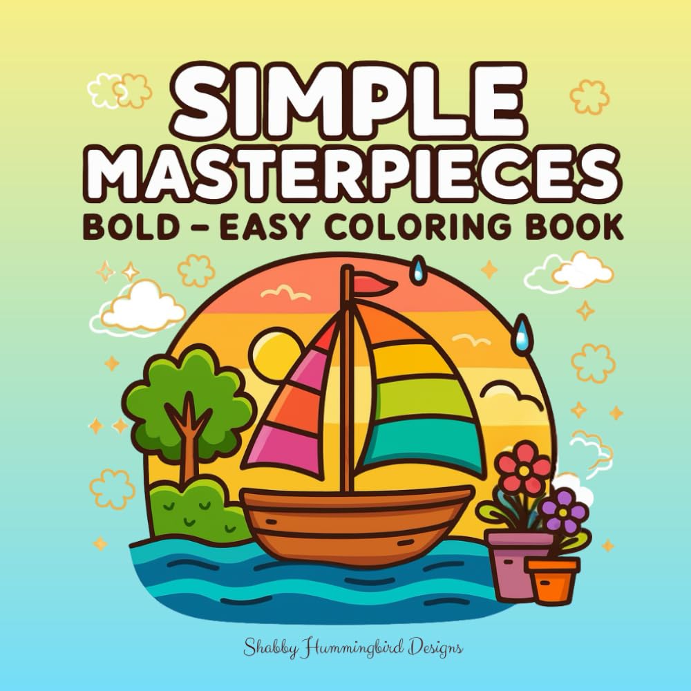 Simple Masterpieces: Big, Bold & Easy Coloring Book: Coloring Book for Adults and Teens, Bold Print and Easy Designs, Landscapes, Abstract Art, and