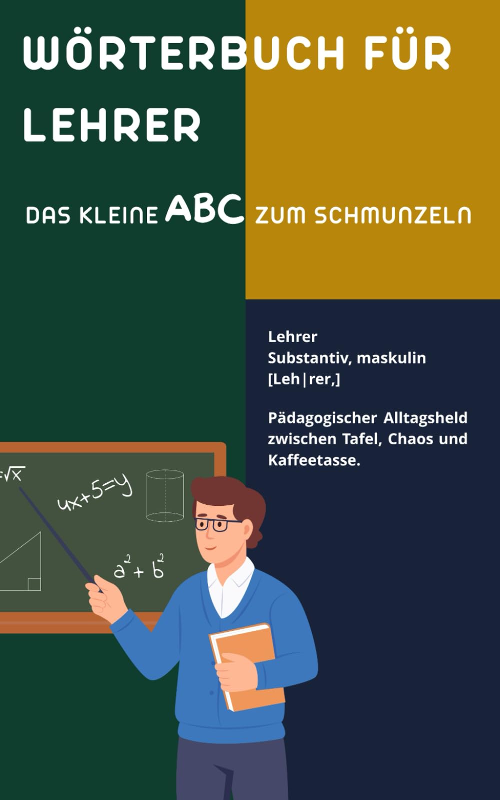 Wörterbuch für Lehrer: Das witzige Wörterbuch für Lehrerinnen & Lehrer | Originelles Geschenk für Kollegium, Referendariat und Schulhumor (Das große Insider-Wörterbuch-Universum)