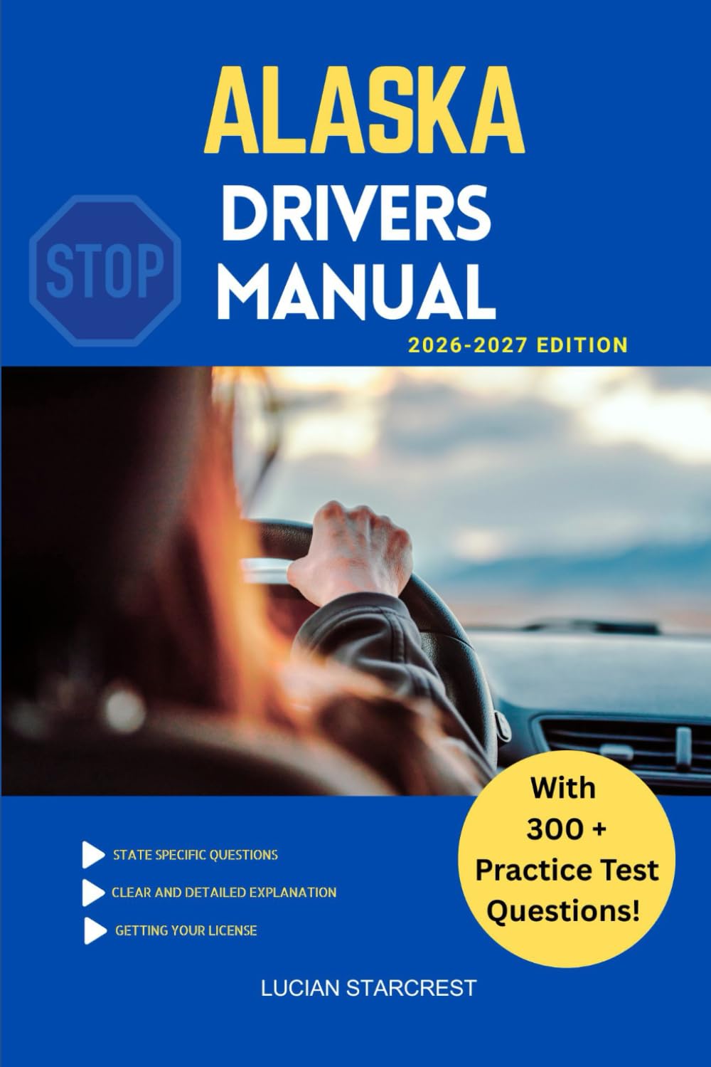 ALASKA DRIVERS MANUAL: Comprehensive Guide to Passing the Alaska Drivers Test and Safe Driving (DRIVERS GUIDE)