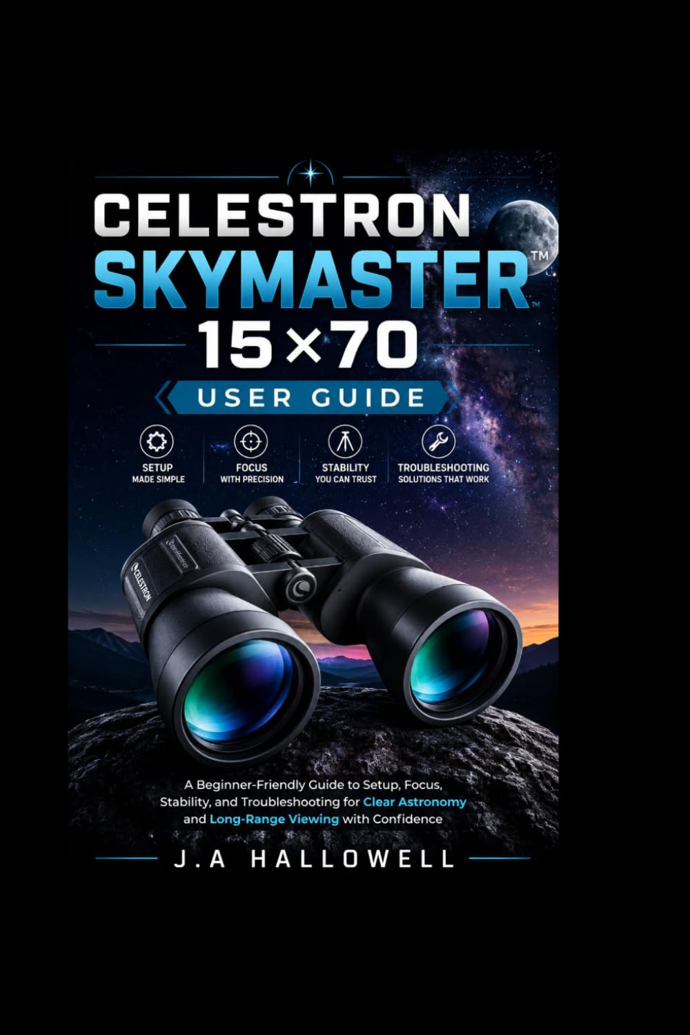 Celestron skymaster 15×70 user guide: A Beginner-Friendly Guide to Setup, Focus, Stability, and Troubleshooting for Clear Astronomy and Long-Range Viewing with Confidence