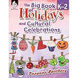 The Big Book of Holiday and Cultural Celebrations, Grades K-2 €“ Teacher Resource Provides 180 Fun Activities, Crafts, Puzzles and More for Hands-On ... Classroom Resource) (Classroom Resources)