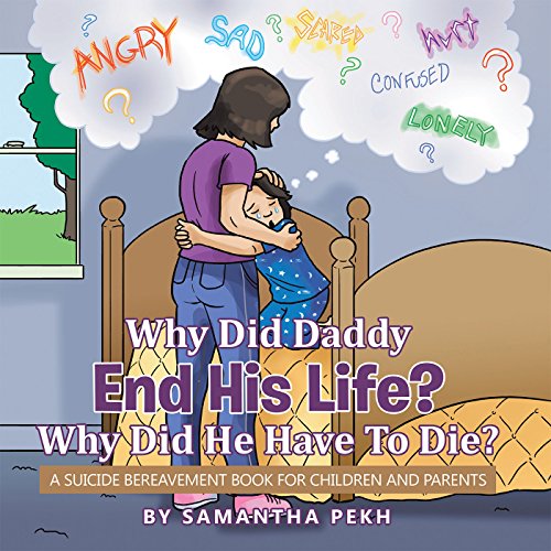 Book cover of Why Did Daddy End His Life? Why Did He Have to Die?: A Suicide Bereavement Book for Children and Parents (English Edition)