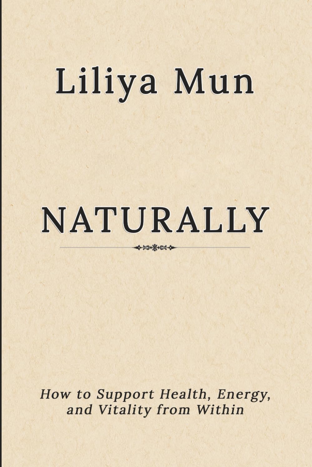 Naturally: How to Support Health, Energy, and Vitality from Within