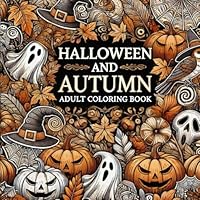 Adult Coloring Book Halloween and Autumn: 100 One-Sided Illustrations that Celebrate the Magic of the Season B0DBRF1GYL Book Cover