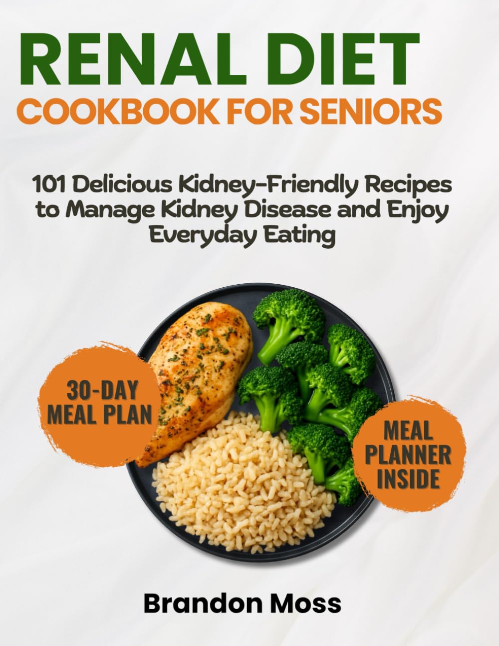 RENAL DIET COOKBOOK FOR SENIORS: 101 Delicious Kidney-Friendly Meals for Seniors to Manage Kidney Disease and Enjoy Everyday Eating