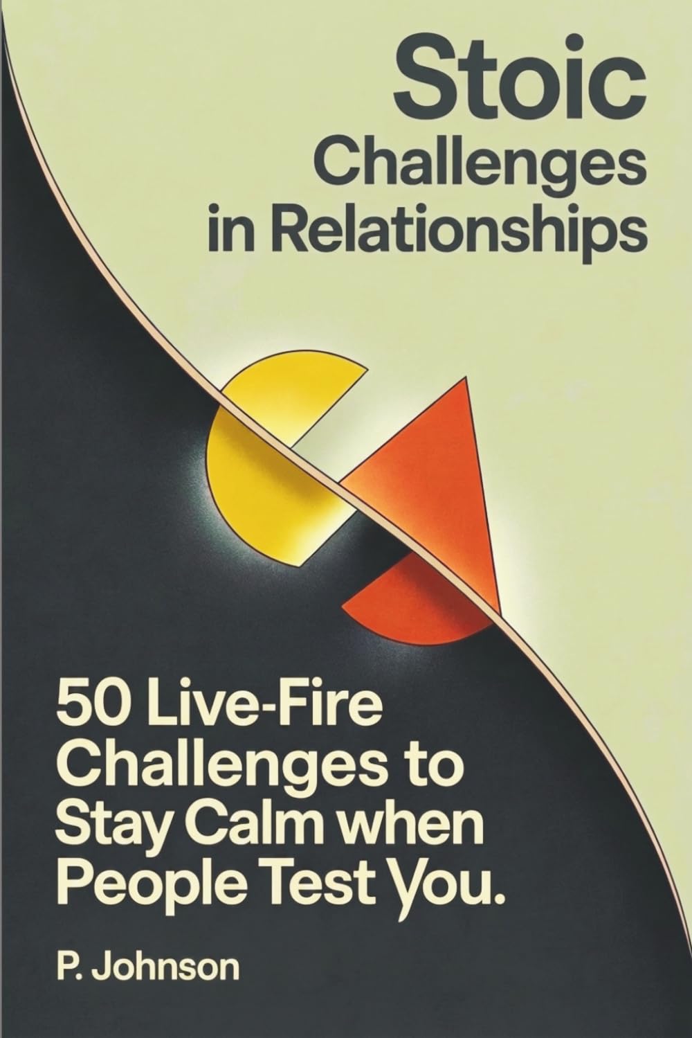 Stoic Challenges in Relationships: 50 Live-Fire Challenges to Stay Calm When People Test You