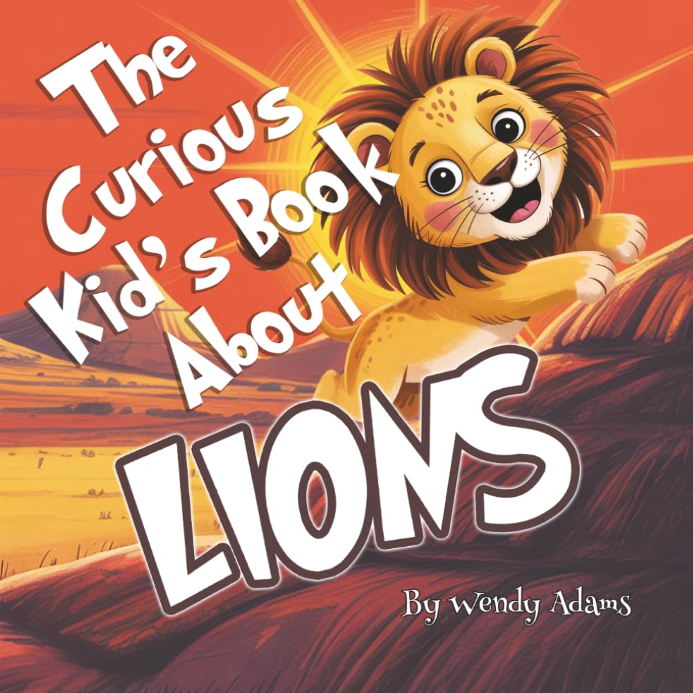 The Curious Kid's Book About Lions: An Fun and Educational Picture Book That Introduces Children to the World of Lions