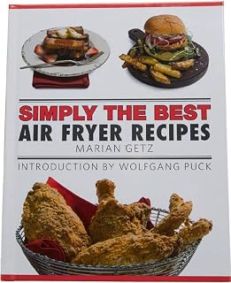 Simply the Best: Air Fryer Recipes Cook Marian Getz (Author), Wolfgang Puck (2018) Hardcover