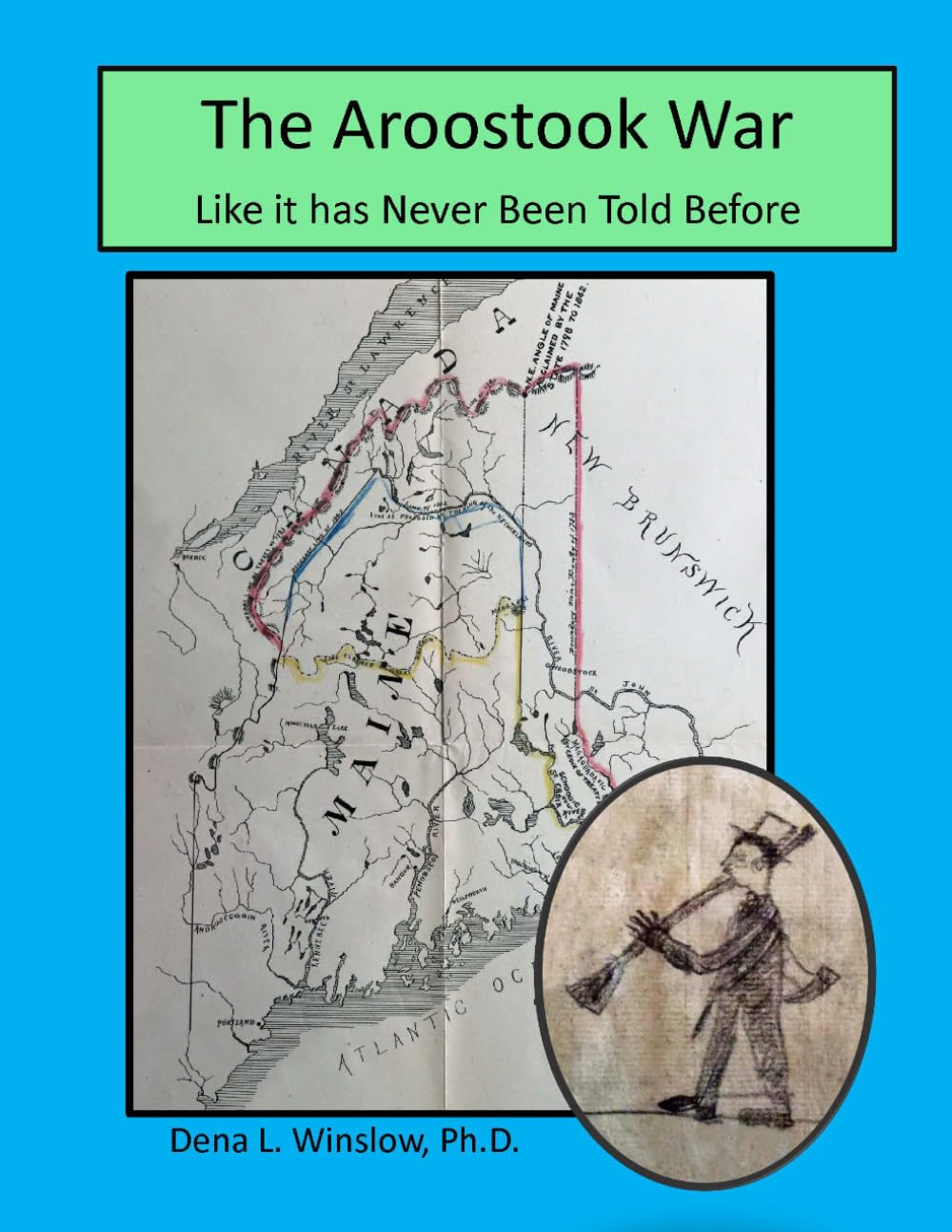 The Aroostook War: Like it has Never Been Told Before