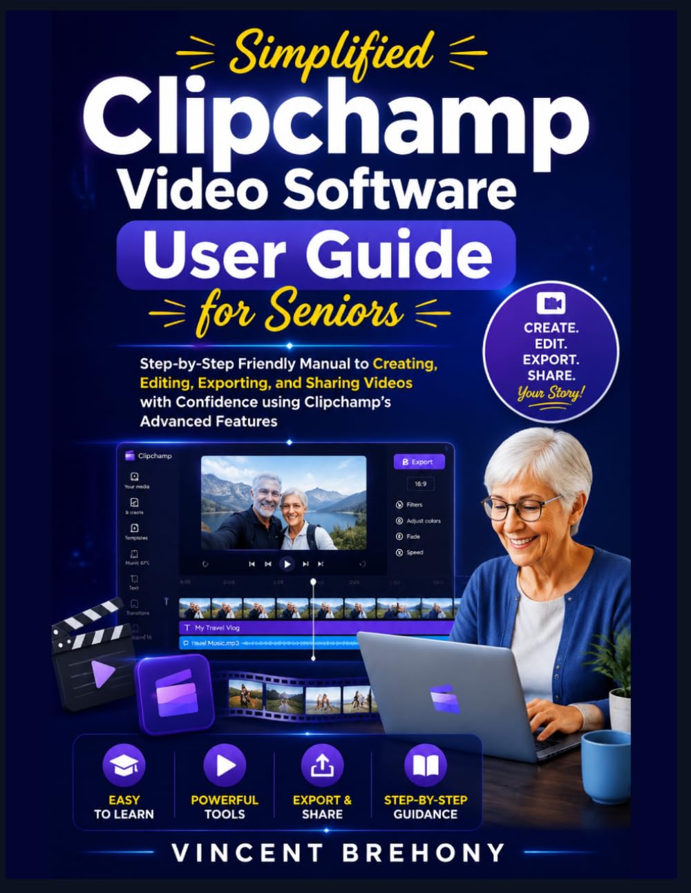 Simplified Clipchamp Video Software User Guide for Seniors: Step-by-Step Friendly Manual to Creating, Editing, Exporting, and Sharing Videos with Confidence using Clipchamp’s Advanced Features