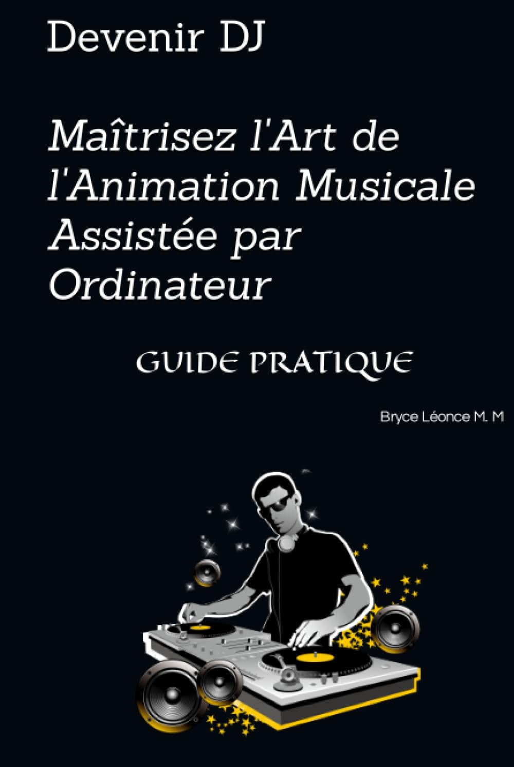 Devenir DJ sans stress avec le guide de l'animation musicale assistée par ordinateur
