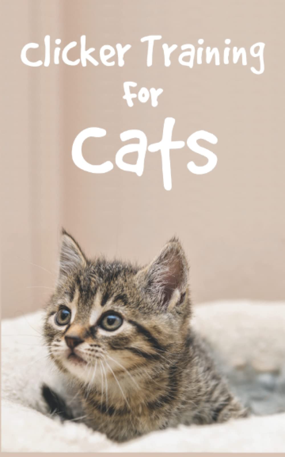 Clicker Training For Cats: Successfully train cats with Cat Clicker Training Book for a gentle cat education