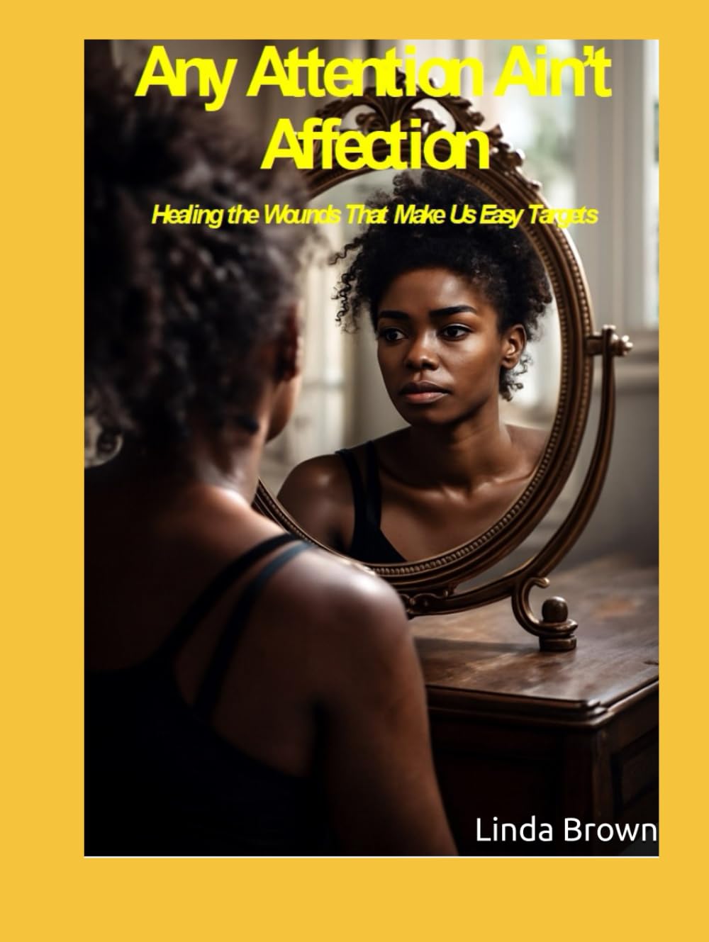 Any Attention Ain’t Affection: Healing the Wounds That Make Us Easy Targets