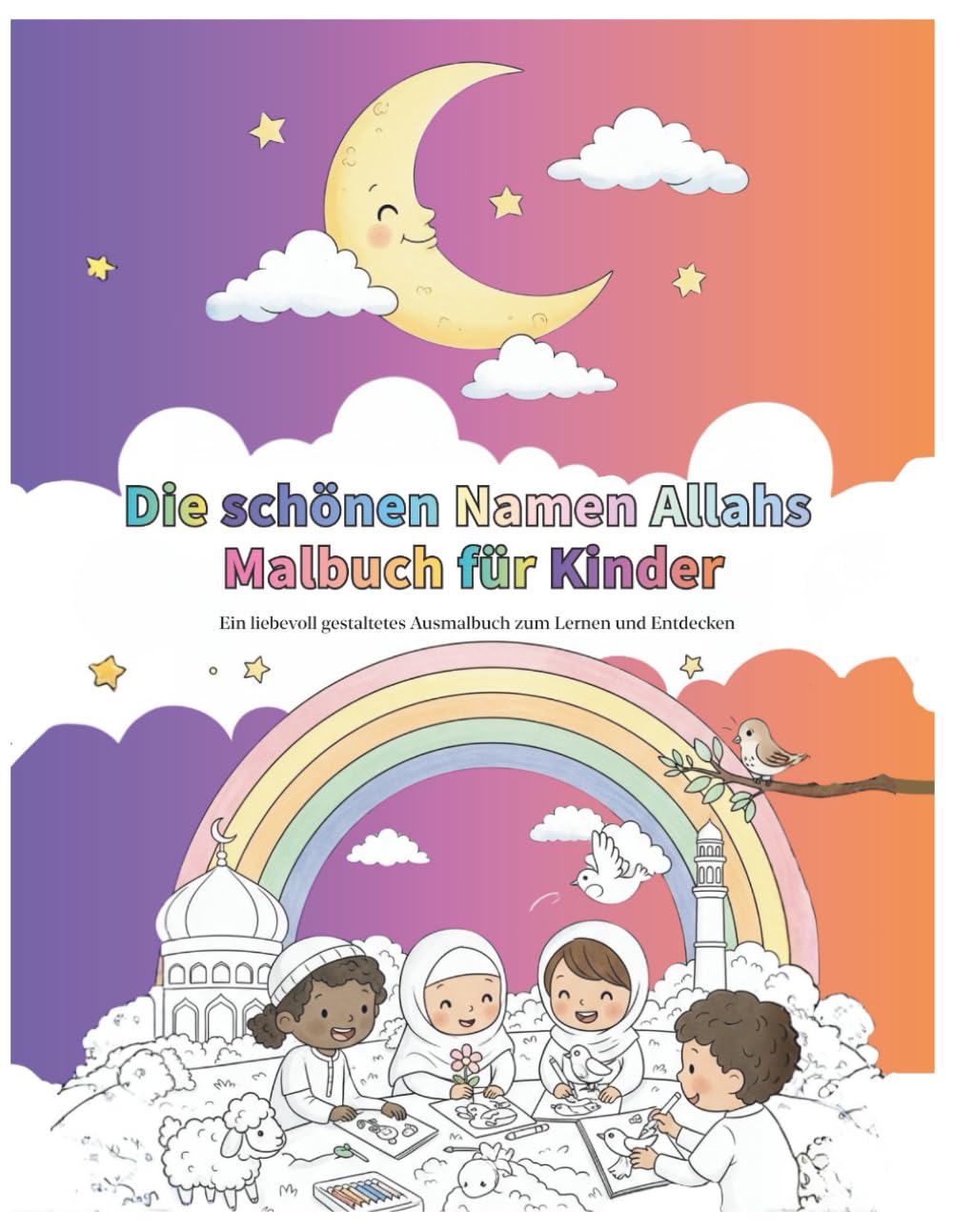 Die schönen Namen Allahs Malbuch für Kinder: Ein liebevoll gestaltetes Ausmalbuch zum Lernen und Entdecken