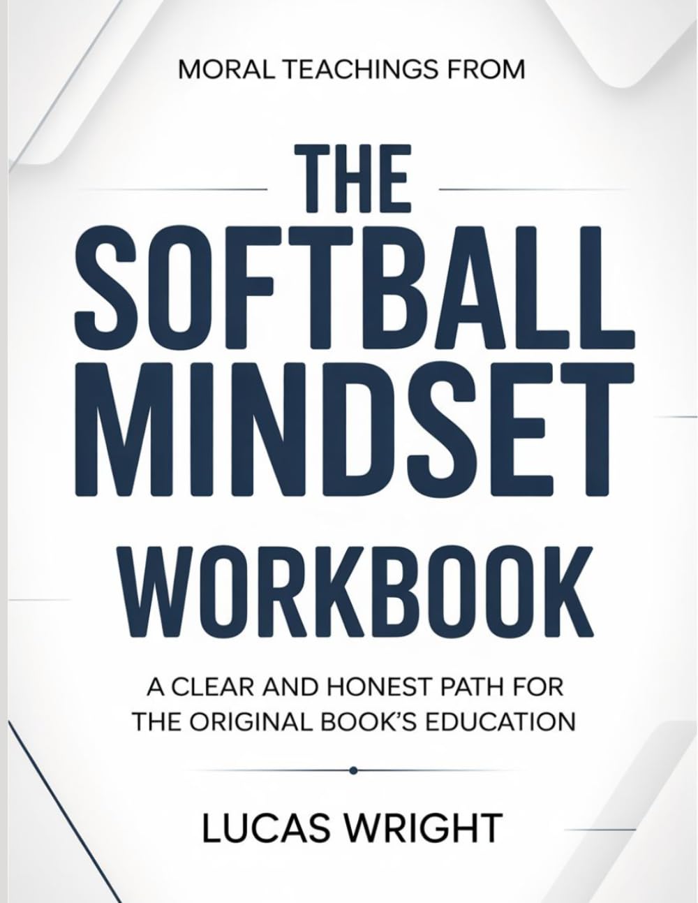 Moral Teachings From The Softball Mindset: A Clear And Honest Path For The Original Book’s Education