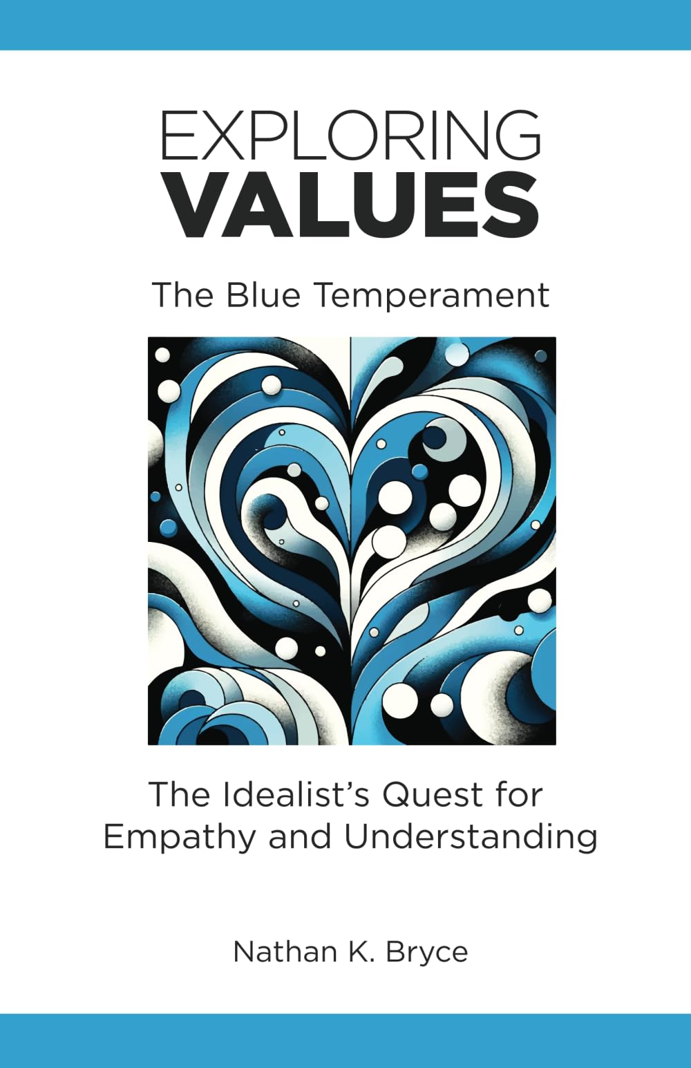 Exploring Values: The Blue Temperament: The Idealist's Quest for Empathy and Understanding (Exploring Values: The Blue, Gold, Green and Orange