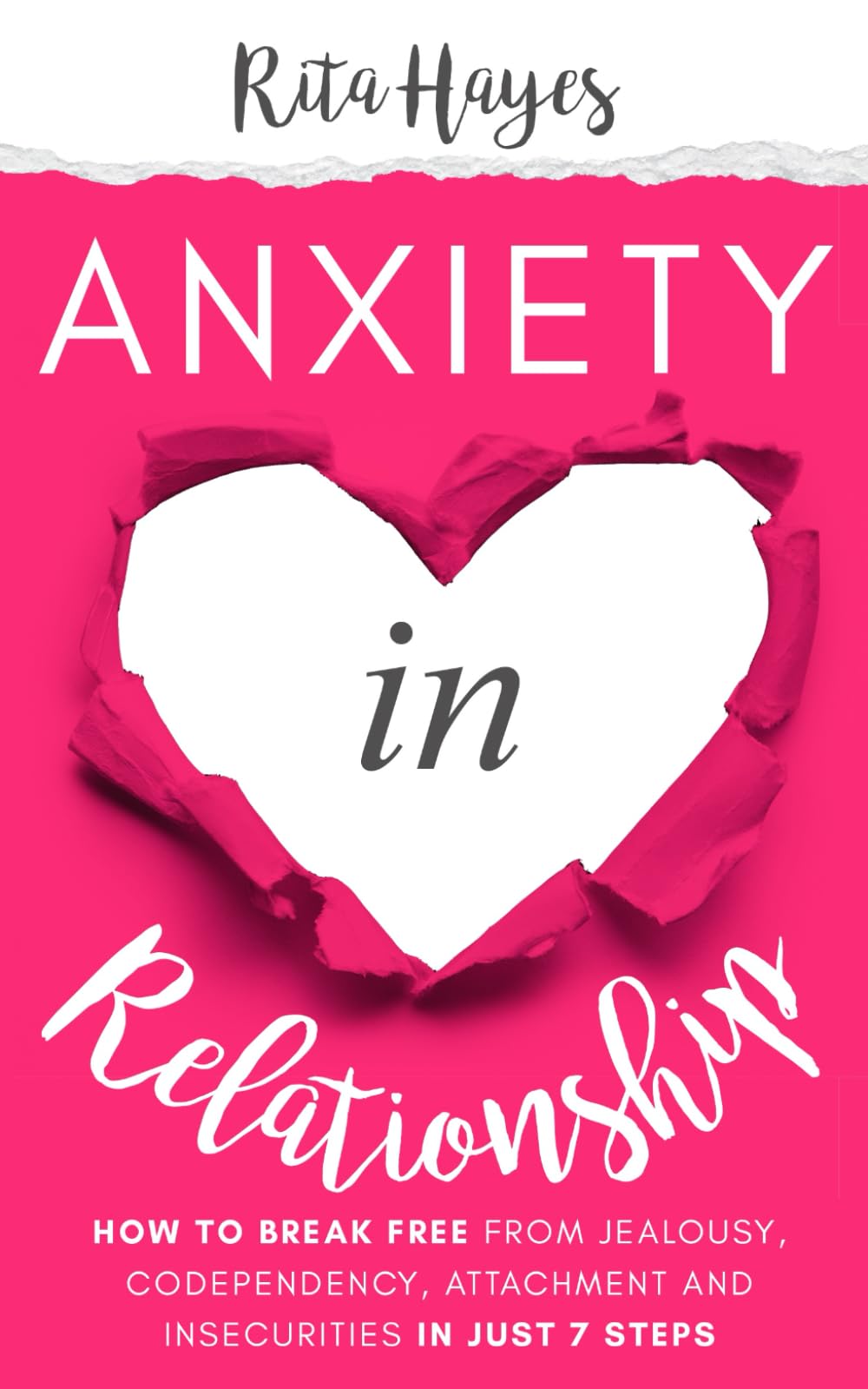 Anxiety in Relationship: How to Break Free from Jealousy, Codependency, Attachment and Insecurities in Just 7 Steps (Healthy Relationships)