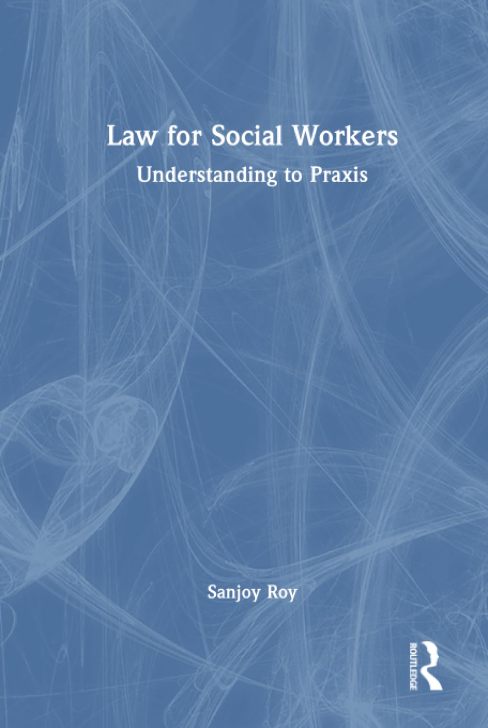 Law for Social Workers: Understanding to Praxis