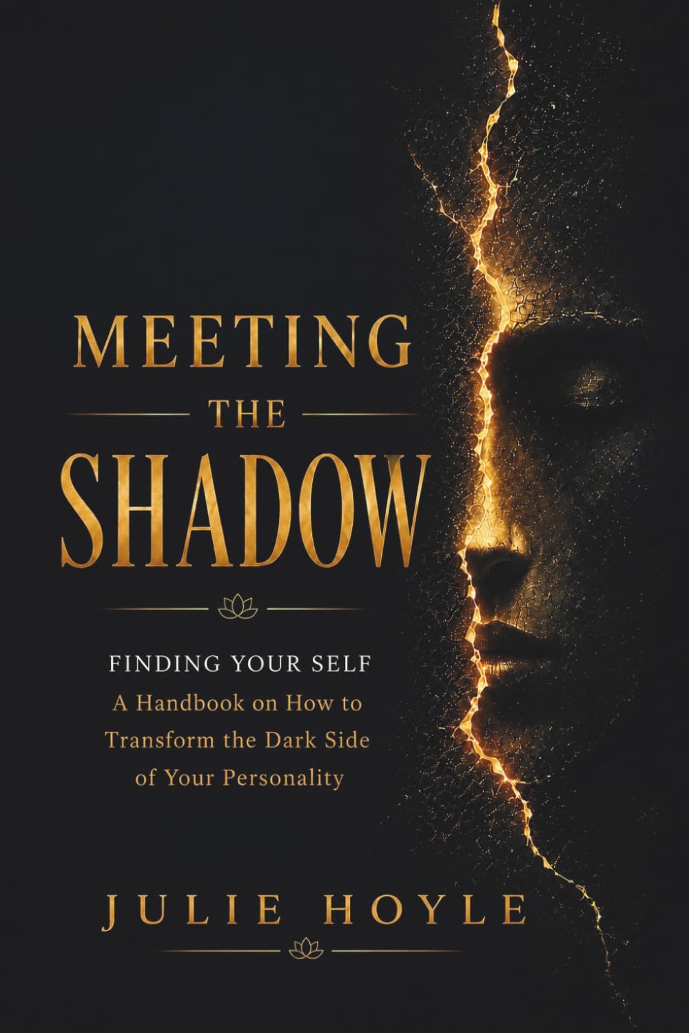 Meeting The Shadow Finding Your Self: A Handbook on How to Transform the Dark Side of Your Personality (Embracing the Shadow)